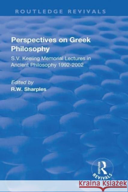 Perspectives on Greek Philosophy: S.V. Keeling Memorial Lectures in Ancient Philosophy 1992-2002 Sharples, R. W. 9781138707849 TAYLOR & FRANCIS