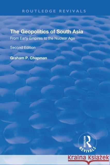 The Geopolitics of South Asia: From Early Empires to the Nuclear Age: From Early Empires to the Nuclear Age Chapman, Graham 9781138707986 