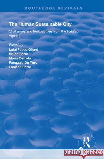 The Human Sustainable City: Challenges and Perspectives from the Habitat Agenda Bruno Forte Maria Cerreta Pasquale de Toro 9781138708150 Routledge