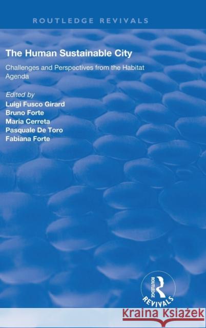 The Human Sustainable City: Challenges and Perspectives from the Habitat Agenda Bruno Forte Maria Cerreta Pasquale de Toro 9781138708181 Routledge
