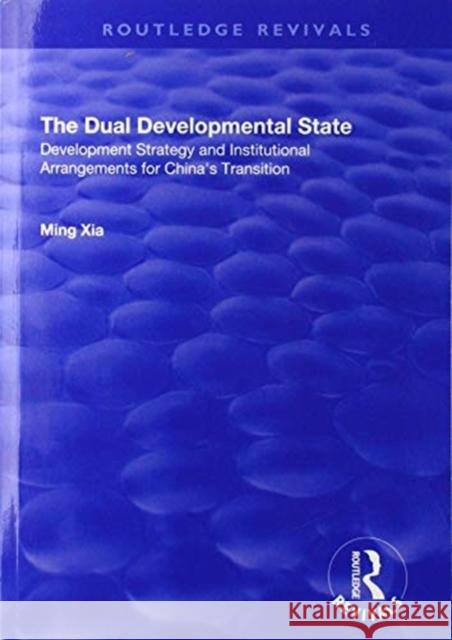 The Dual Developmental State: Development Strategy and Institutional Arrangements for China's Transition Ming Xia 9781138708266 Routledge