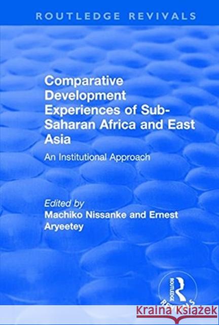 Comparative Development Experiences of Sub-Saharan Africa and East Asia: An Institutional Approach Aryeetey, Ernest 9781138708297