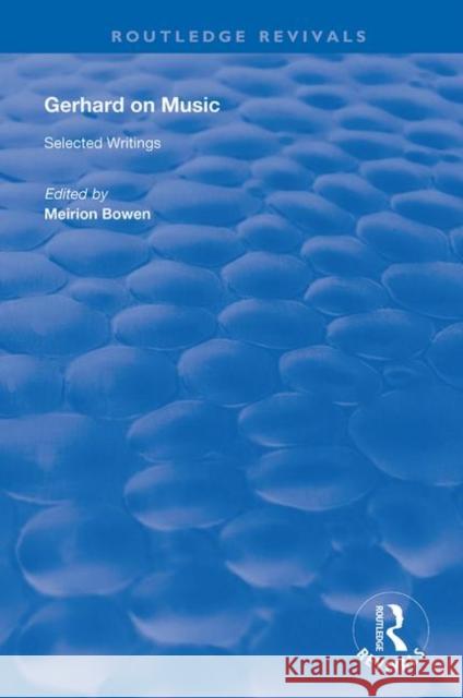 Gerhard on Music: Selected Writings Bowen, Meirion 9781138708402 Routledge