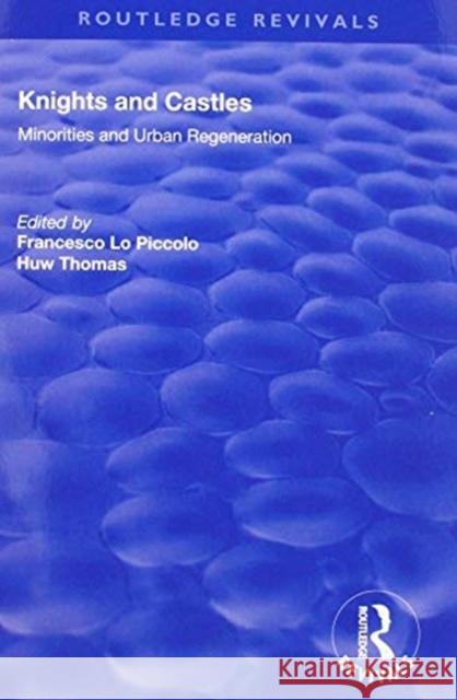 Knights and Castles: Minorities and Urban Regeneration Francesco Lo Piccolo Huw Thomas 9781138708426 Routledge