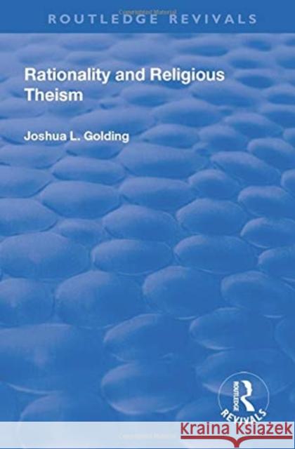 Rationality and Religious Theism Joshua L. Golding 9781138708716 Taylor and Francis