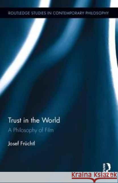 Trust in the World: A Philosophy of Film Josef Fruchtl 9781138708785 Routledge