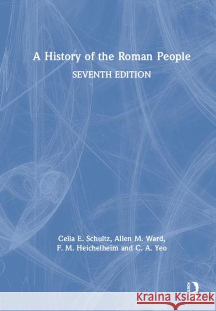 A History of the Roman People Celia E. Schultz Allen M. Ward F. M. Heichelheim 9781138708891
