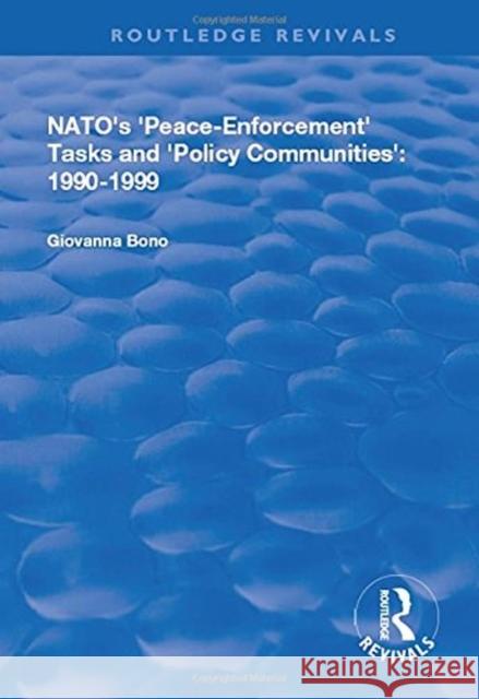 Nato's Peace Enforcement Tasks and Policy Communities Bono, Giovanna 9781138709102