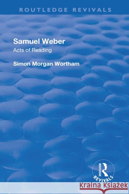 Samuel Weber: Acts of Reading Wortham, Simon Morgan 9781138709171