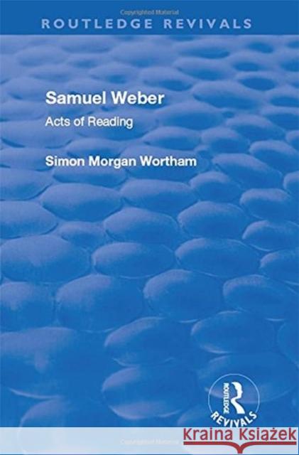 Samuel Weber: Acts of Reading Wortham, Simon Morgan 9781138709195