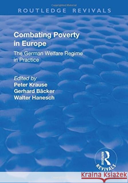 Combating Poverty in Europe: The German Welfare Regime in Practice Backer, Gerhard 9781138709263
