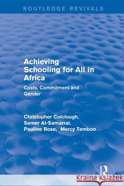 Achieving Schooling for All in Africa: Costs, Commitment and Gender Colclough, Christopher 9781138709287 Routledge