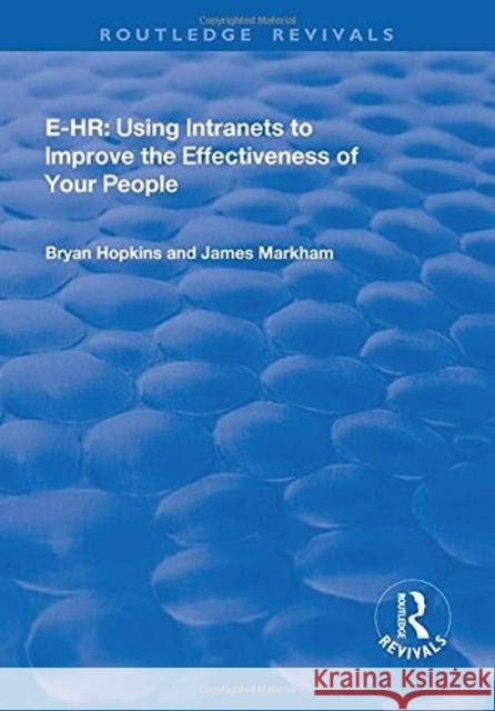 E-HR: Using Intranets to Improve the Effectiveness of Your People Hopkins, Bryan|||Markham, James 9781138709300