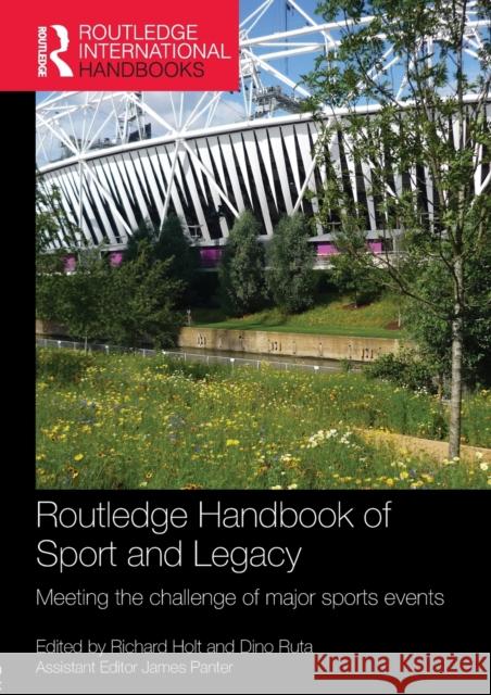 Routledge Handbook of Sport and Legacy: Meeting the Challenge of Major Sports Events Richard Holt Dino Ruta 9781138709560 Routledge