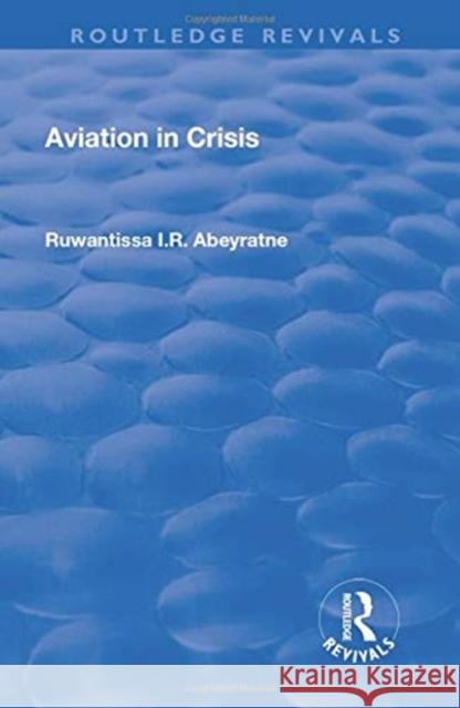 Aviation in Crisis Ruwantissa Abeyratne 9781138709713 Taylor and Francis