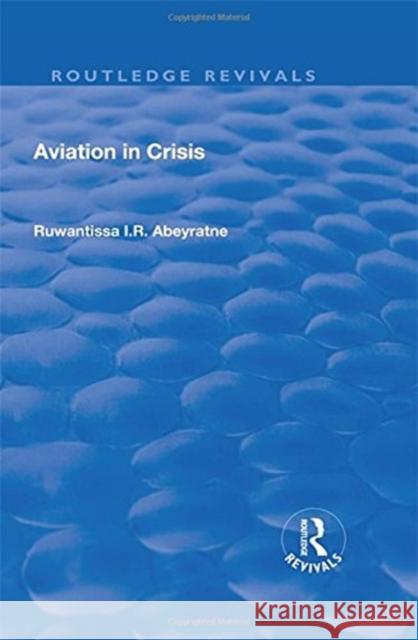 Aviation in Crisis Ruwantissa Abeyratne 9781138709744 Routledge