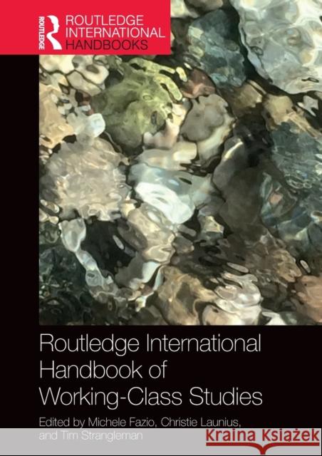 Routledge International Handbook of Working-Class Studies Michele Fazio Christie Launius Tim Strangleman 9781138709829