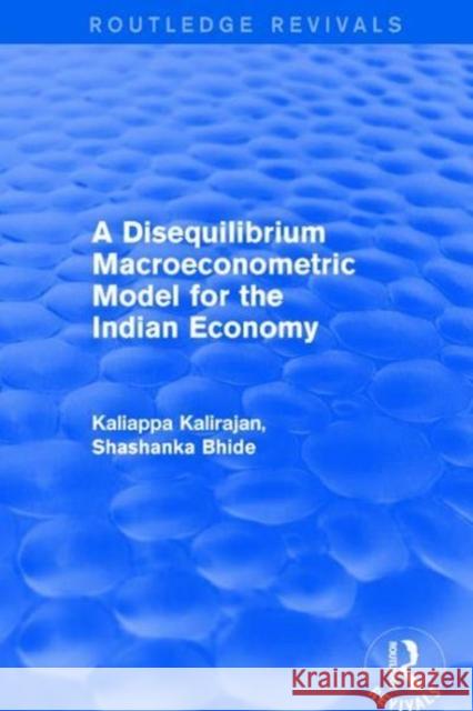 A Disequilibrium Macroeconometric Model for the Indian Economy KALIRAJAN 9781138709881