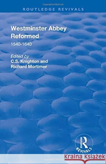 Westminster Abbey Reformed: 1540-1640 C. S. Knighton Richard Mortimer 9781138709911 Routledge