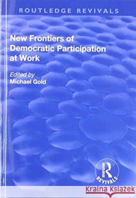New Frontiers of Democratic Participation at Work Michael Gold 9781138710016