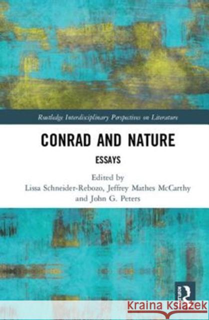 Conrad and Nature: Essays Jeffrey Mathes McCarthy John G. Peters Lissa Schneider-Rebozo 9781138710122