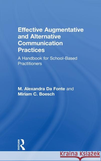 Effective Augmentative and Alternative Communication Practices: A Handbook for School-Based Practitioners M. Alexandra D Miriam Boesch 9781138710177