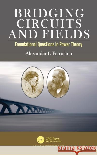 Bridging Circuits and Fields: Foundational Questions in Power Theory Petroianu, Alexander I. 9781138710436