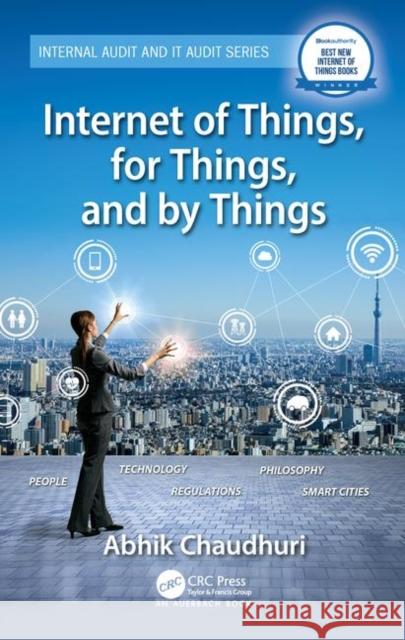 Internet of Things, for Things, and by Things Abhik Chaudhuri 9781138710443 Auerbach Publications