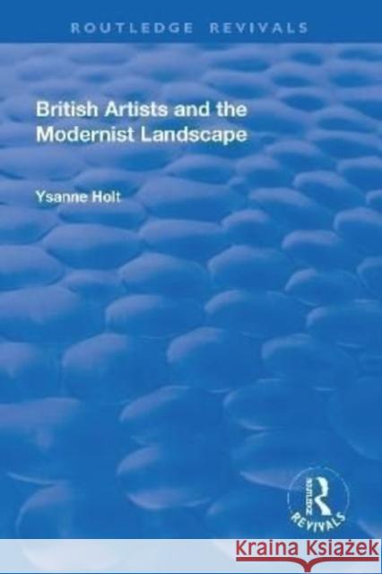 British Artists and the Modernist Landscape Ysanne Holt 9781138710733 Taylor and Francis