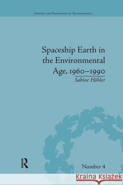 Spaceship Earth in the Environmental Age, 1960-1990 Sabine Hohler 9781138710917