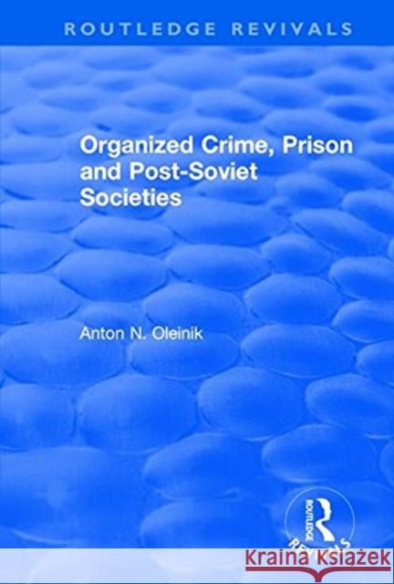 Organized Crime, Prison and Post-Soviet Societies Alain Touraine, Anton Oleinik 9781138710931 Taylor and Francis