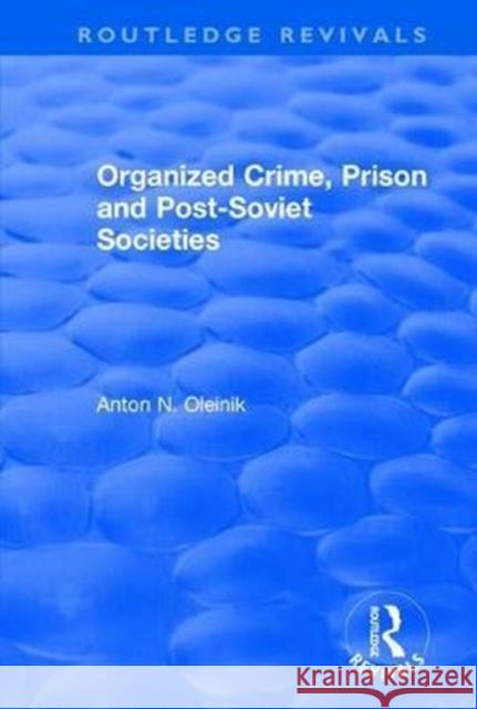 Organized Crime, Prison and Post-Soviet Societies Alain Touraine Anton Oleinik 9781138710962 Routledge