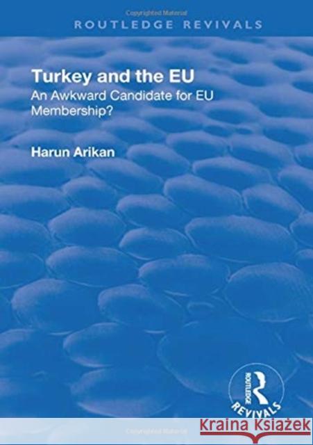 Turkey and the Eu: An Awkward Candidate for Eu Membership?: An Awkward Candidate for Eu Membership? Arikan, Harun 9781138710986 TAYLOR & FRANCIS