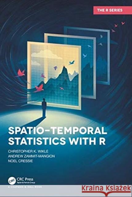 Spatio-Temporal Statistics with R Christopher Wikle Andrew Zammi Noel Cressie 9781138711136