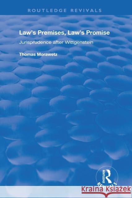 Law's Premises, Law's Promise: Jurisprudence After Wittgenstein Thomas Morawetz 9781138711273 Routledge