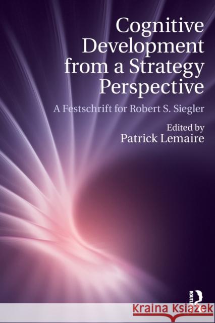 Cognitive Development from a Strategy Perspective: A Festschrift for Robert Siegler Patrick Lemaire 9781138711372 Routledge