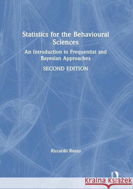 Statistics for the Behavioural Sciences: An Introduction to Frequentist and Bayesian Approaches Russo, Riccardo 9781138711488 Routledge
