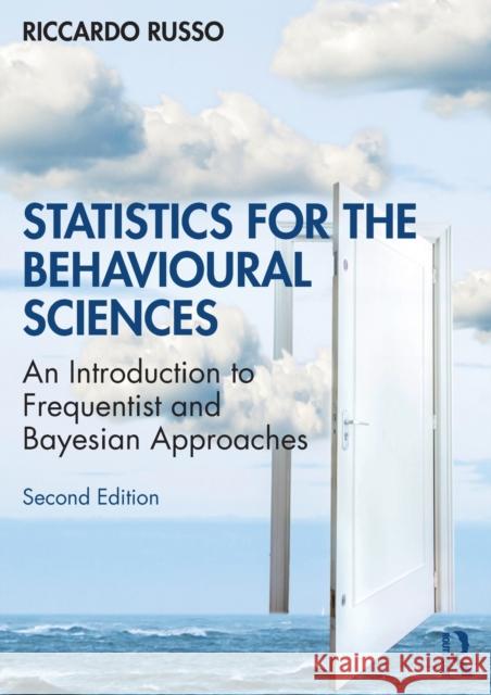Statistics for the Behavioural Sciences: An Introduction to Frequentist and Bayesian Approaches Russo, Riccardo 9781138711501 Routledge