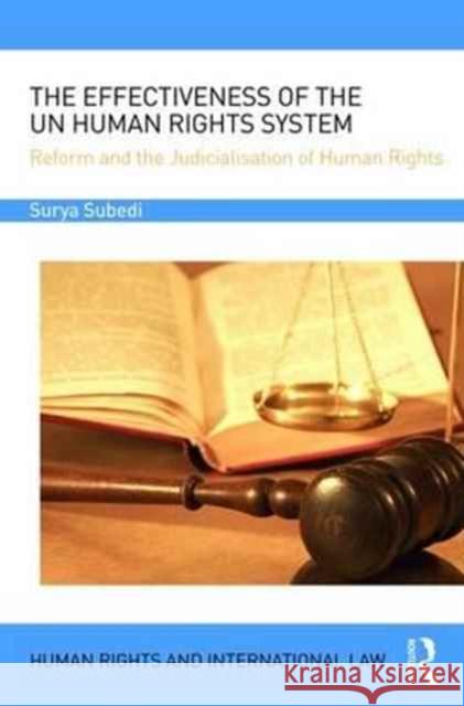The Effectiveness of the Un Human Rights System: Reform and the Judicialisation of Human Rights Surya P. Subed 9781138711532 Routledge