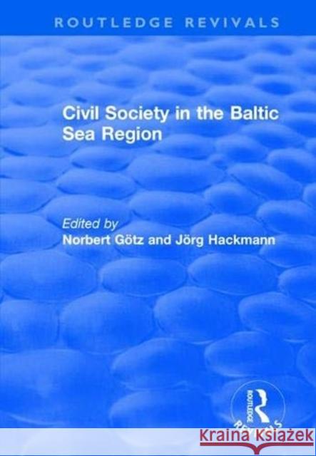 Civil Society in the Baltic Sea Region Norbert Gotz Jorg Hackmann 9781138711761