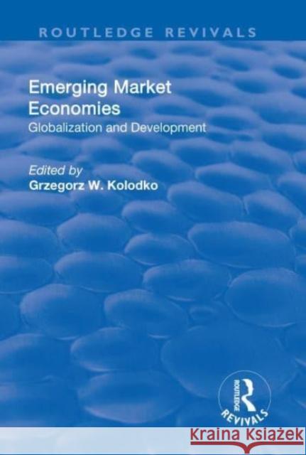 Emerging Market Economies: Globalization and Development Grzegorz W. Kolodko 9781138712010 Routledge