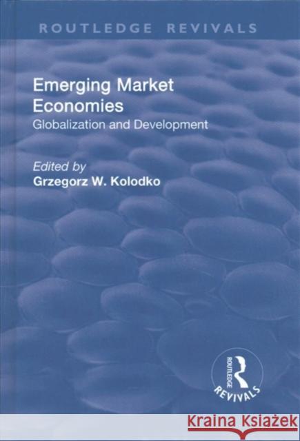 Emerging Market Economies: Globalization and Development Grzegorz W. Kolodko 9781138712041 Routledge