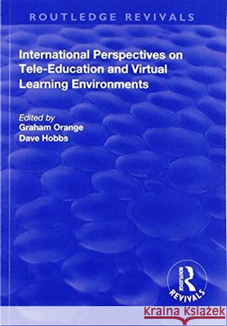 International Perspectives on Tele-Education and Virtual Learning Environments Graham Orange Dave Hobbs 9781138712119 Routledge