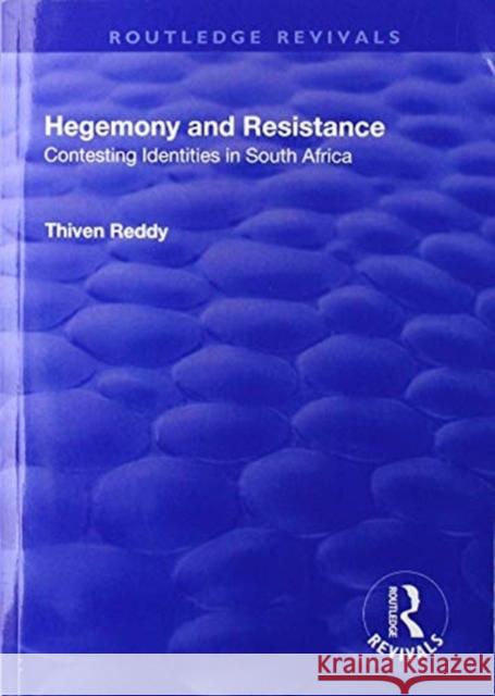 Hegemony and Resistance: Contesting Identities in South Africa Thiven Reddy 9781138712195 Routledge