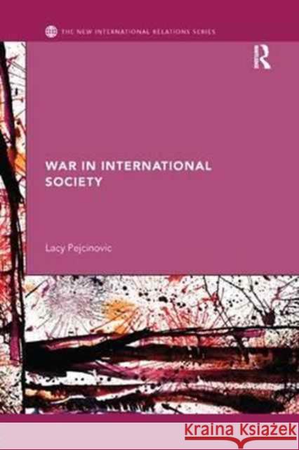 War in International Society Lacy Pejcinovic 9781138712256 Routledge