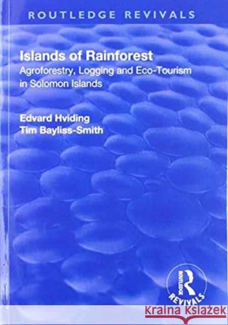 Islands of Rainforest: Agroforestry, Logging and Eco-Tourism in Solomon Islands Edvard Hviding Tim Bayliss-Smith 9781138712270 Routledge