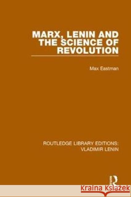 Marx, Lenin and the Science of Revolution Max Eastman 9781138712621 Taylor and Francis