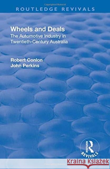 Wheels and Deals: The Automotive Industry in Twentieth-Century Australia Conlon, Robert 9781138712706 Taylor and Francis