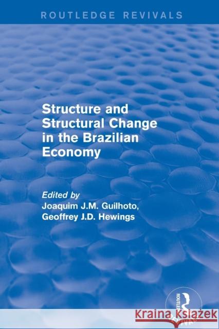 Revival: Structure and Structural Change in the Brazilian Economy (2001) Joaquim J.M. Guilhoto, Geoffrey J.D. Hewings 9781138712775