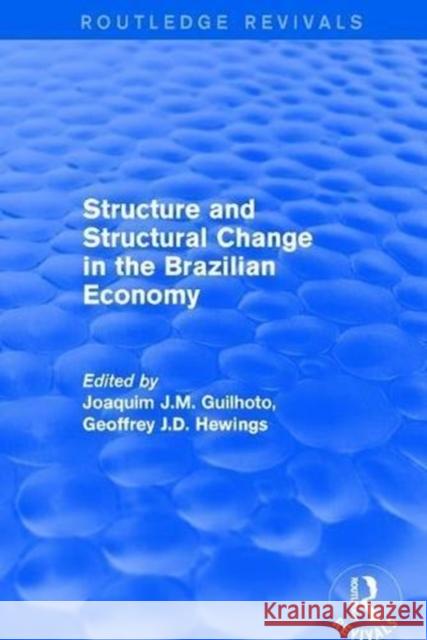 Revival: Structure and Structural Change in the Brazilian Economy (2001) Joaquim J. M. Guilhoto Geoffrey J. D. Hewings 9781138712799